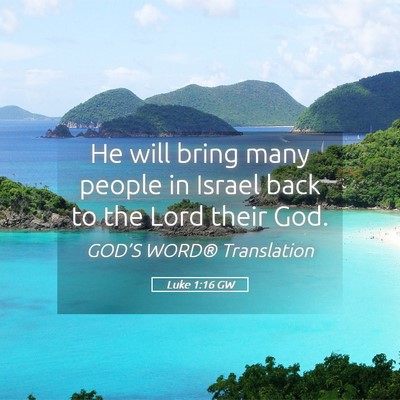 Picture 05 - Luke 1:16 GW - He will bring many people in Israel back to the - Bible Verse Picture