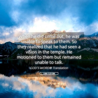 Picture 05 - Luke 1:22 GW - When he did come out, he was unable to speak to - Bible Verse Picture