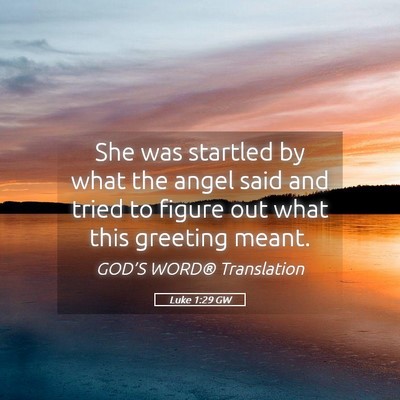 Picture 05 - Luke 1:29 GW - She was startled by what the angel said and tried - Bible Verse Picture