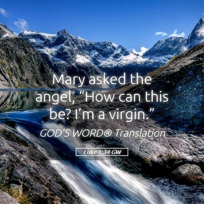 Picture 05 - Luke 1:34 GW - Mary asked the angel, “How can this be? I’m a - Bible Verse Picture