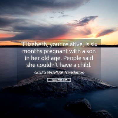 Picture 05 - Luke 1:36 GW - “Elizabeth, your relative, is six months - Bible Verse Picture