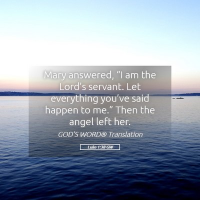 Picture 05 - Luke 1:38 GW - Mary answered, “I am the Lord’s servant. Let - Bible Verse Picture