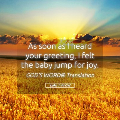 Picture 05 - Luke 1:44 GW - As soon as I heard your greeting, I felt the baby - Bible Verse Picture