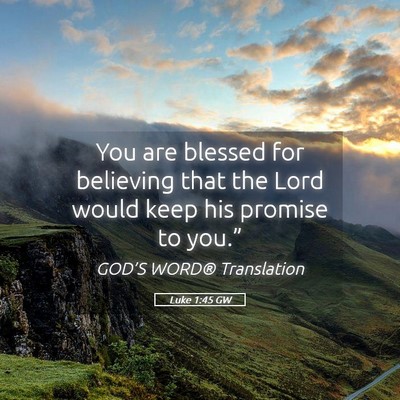 Picture 05 - Luke 1:45 GW - You are blessed for believing that the Lord would - Bible Verse Picture