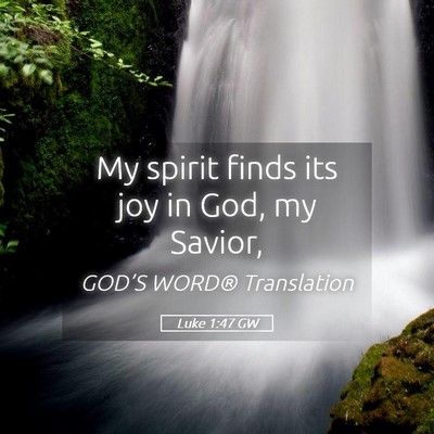 Picture 05 - Luke 1:47 GW - My spirit finds its joy in God, my - Bible Verse Picture