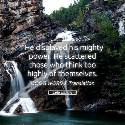 Picture 05 - Luke 1:51 GW - “He displayed his mighty power. He scattered - Bible Verse Picture