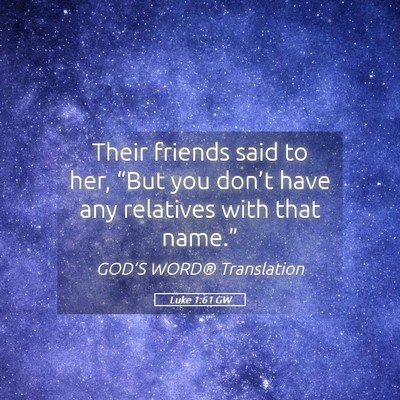 Picture 05 - Luke 1:61 GW - Their friends said to her, “But you don’t - Bible Verse Picture