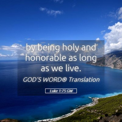 Picture 05 - Luke 1:75 GW - by being holy and honorable as long as we - Bible Verse Picture