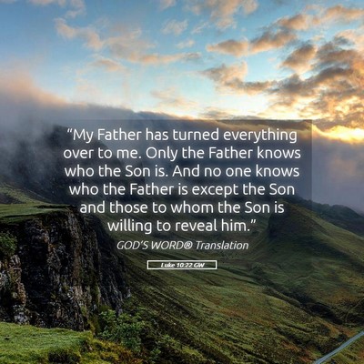 Picture 05 - Luke 10:22 GW - “My Father has turned everything over to me. - Bible Verse Picture