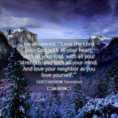 Picture 05 - Luke 10:27 GW - He answered, “‘Love the Lord your God with - Bible Verse Picture