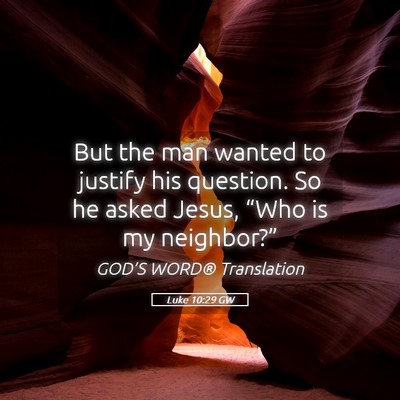 Picture 05 - Luke 10:29 GW - But the man wanted to justify his question. So he - Bible Verse Picture