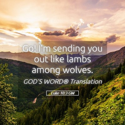 Picture 05 - Luke 10:3 GW - Go! I’m sending you out like lambs among - Bible Verse Picture