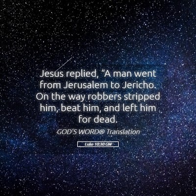 Picture 05 - Luke 10:30 GW - Jesus replied, “A man went from Jerusalem to - Bible Verse Picture