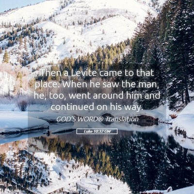 Picture 05 - Luke 10:32 GW - Then a Levite came to that place. When he saw the - Bible Verse Picture