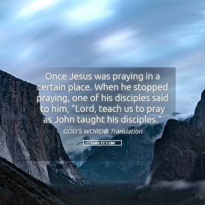 Picture 05 - Luke 11:1 GW - Once Jesus was praying in a certain place. When - Bible Verse Picture