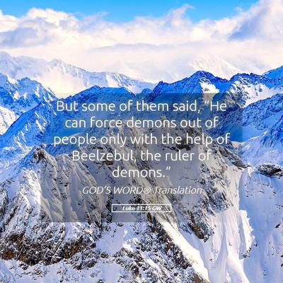 Picture 05 - Luke 11:15 GW - But some of them said, “He can force demons out - Bible Verse Picture