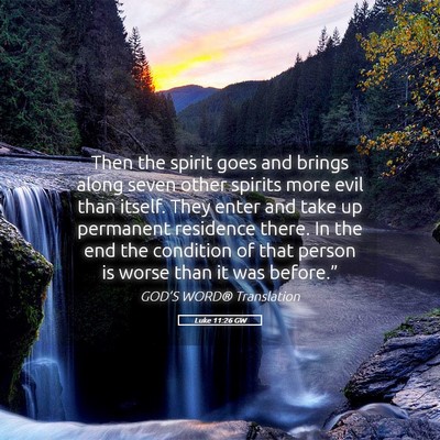 Picture 05 - Luke 11:26 GW - Then the spirit goes and brings along seven other - Bible Verse Picture