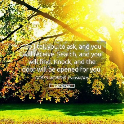 Picture 05 - Luke 11:9 GW - “So I tell you to ask, and you will receive. - Bible Verse Picture