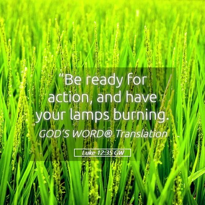 Picture 05 - Luke 12:35 GW - “Be ready for action, and have your lamps - Bible Verse Picture