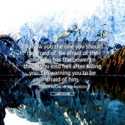 Picture 05 - Luke 12:5 GW - I’ll show you the one you should be afraid of. - Bible Verse Picture