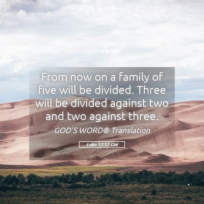 Picture 05 - Luke 12:52 GW - From now on a family of five will be divided. - Bible Verse Picture