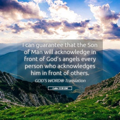 Picture 05 - Luke 12:8 GW - I can guarantee that the Son of Man will - Bible Verse Picture