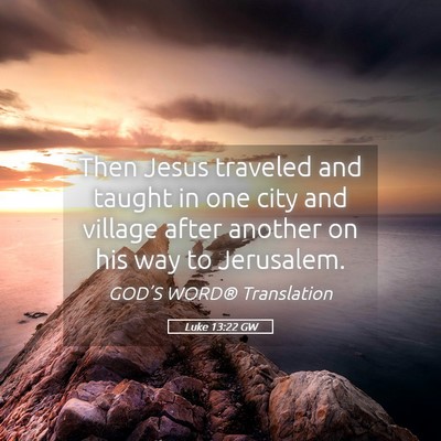 Picture 05 - Luke 13:22 GW - Then Jesus traveled and taught in one city and - Bible Verse Picture