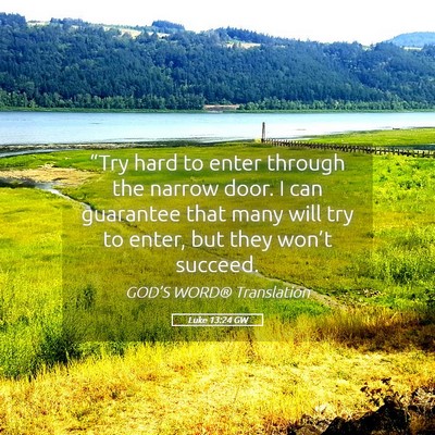 Picture 05 - Luke 13:24 GW - “Try hard to enter through the narrow door. I - Bible Verse Picture