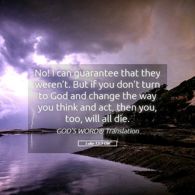 Picture 05 - Luke 13:3 GW - No! I can guarantee that they weren’t. But if - Bible Verse Picture