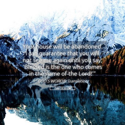 Picture 05 - Luke 13:35 GW - Your house will be abandoned. I can guarantee - Bible Verse Picture