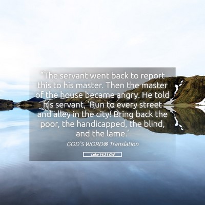 Picture 05 - Luke 14:21 GW - “The servant went back to report this to his - Bible Verse Picture
