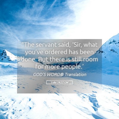 Picture 05 - Luke 14:22 GW - “The servant said, ‘Sir, what you’ve - Bible Verse Picture