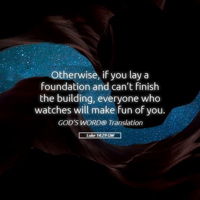 Picture 05 - Luke 14:29 GW - Otherwise, if you lay a foundation and can’t - Bible Verse Picture