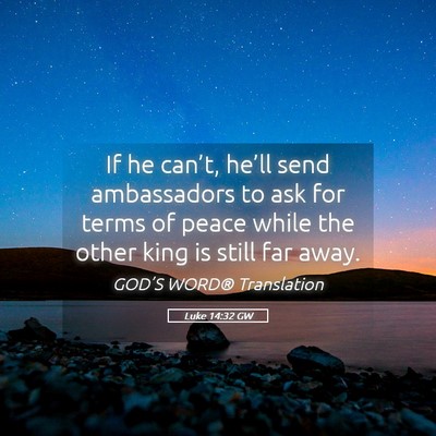 Picture 05 - Luke 14:32 GW - If he can’t, he’ll send ambassadors to ask - Bible Verse Picture