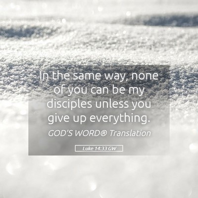 Picture 05 - Luke 14:33 GW - In the same way, none of you can be my disciples - Bible Verse Picture