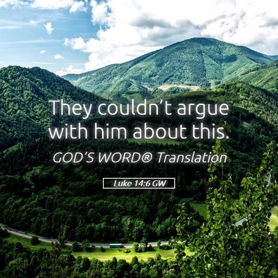 Picture 05 - Luke 14:6 GW - They couldn’t argue with him about - Bible Verse Picture