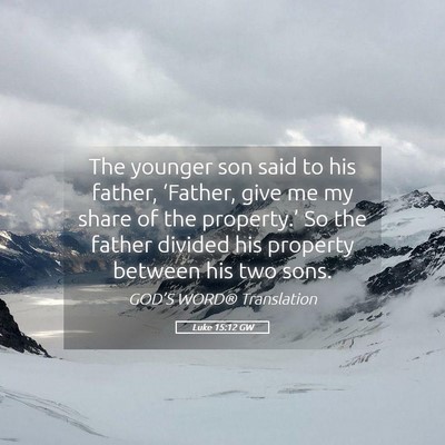 Picture 05 - Luke 15:12 GW - The younger son said to his father, ‘Father, - Bible Verse Picture