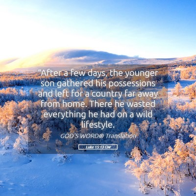 Picture 05 - Luke 15:13 GW - “After a few days, the younger son gathered his - Bible Verse Picture