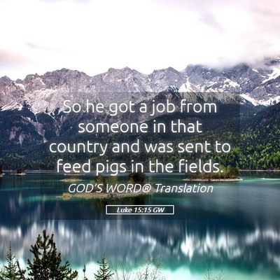 Picture 05 - Luke 15:15 GW - So he got a job from someone in that country and - Bible Verse Picture