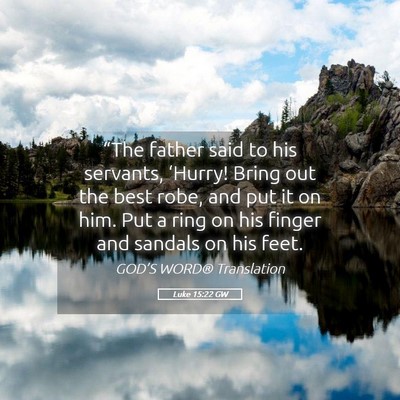 Picture 05 - Luke 15:22 GW - “The father said to his servants, ‘Hurry! - Bible Verse Picture