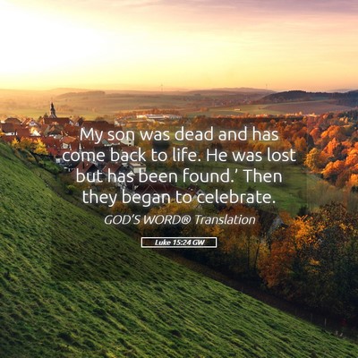 Picture 05 - Luke 15:24 GW - My son was dead and has come back to life. He was - Bible Verse Picture