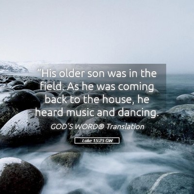 Picture 05 - Luke 15:25 GW - “His older son was in the field. As he was - Bible Verse Picture