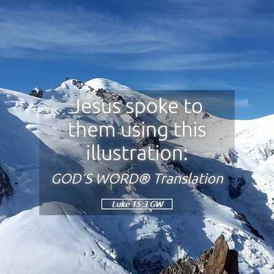 Picture 05 - Luke 15:3 GW - Jesus spoke to them using this - Bible Verse Picture
