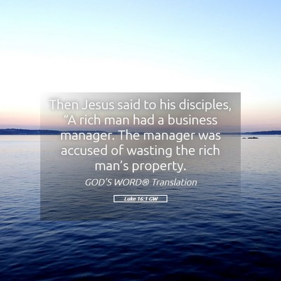 Picture 05 - Luke 16:1 GW - Then Jesus said to his disciples, “A rich man - Bible Verse Picture