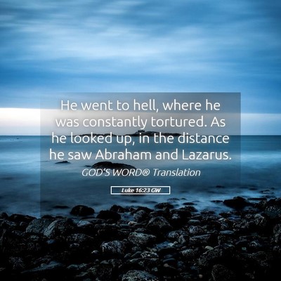 Picture 05 - Luke 16:23 GW - He went to hell, where he was constantly - Bible Verse Picture