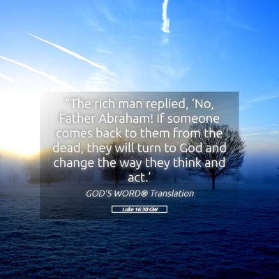 Picture 05 - Luke 16:30 GW - “The rich man replied, ‘No, Father Abraham! - Bible Verse Picture