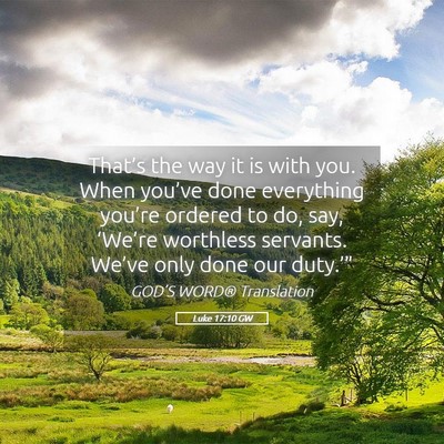 Picture 05 - Luke 17:10 GW - That’s the way it is with you. When you’ve - Bible Verse Picture