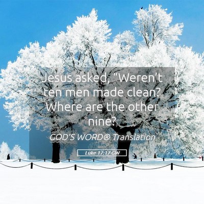 Picture 05 - Luke 17:17 GW - Jesus asked, “Weren’t ten men made clean? - Bible Verse Picture