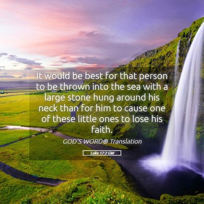 Picture 05 - Luke 17:2 GW - It would be best for that person to be thrown - Bible Verse Picture