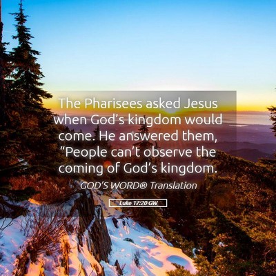 Picture 05 - Luke 17:20 GW - The Pharisees asked Jesus when God’s kingdom - Bible Verse Picture